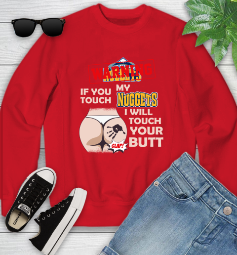 Denver Nuggets NBA Basketball Warning If You Touch My Team I Will Touch My Butt Youth Sweatshirt 8