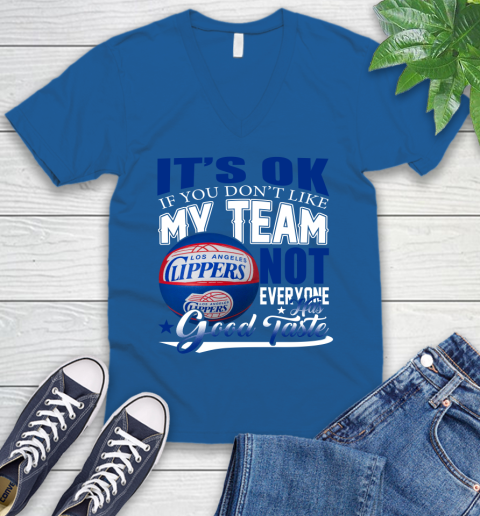 NBA It's Ok If You Don't Like My Team Los Angeles Clippers Not Everyone Has Good Taste Basketball V-Neck T-Shirt 5