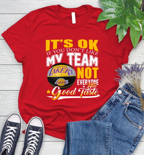 NBA It's Ok If You Don't Like My Team Los Angeles Lakers Not Everyone Has Good Taste Basketball Women's T-Shirt 13