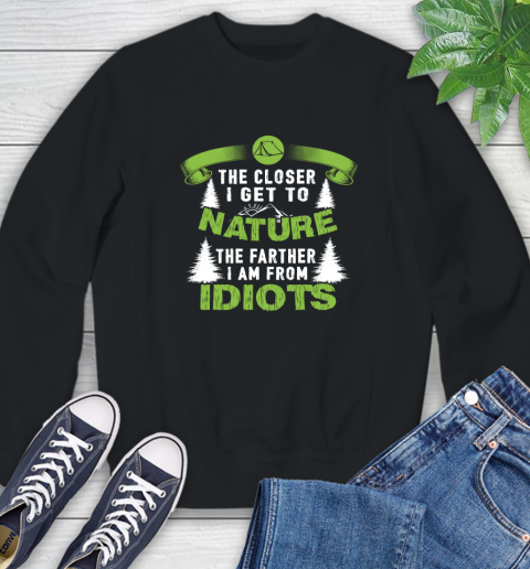 The Closer I Get To Nature The Farther I Am From Idiots Camping Sweatshirt