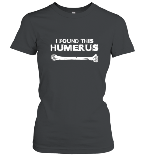I Found This Humerus T shirt Funny Science Skeleton Bone Tee Women T-Shirt