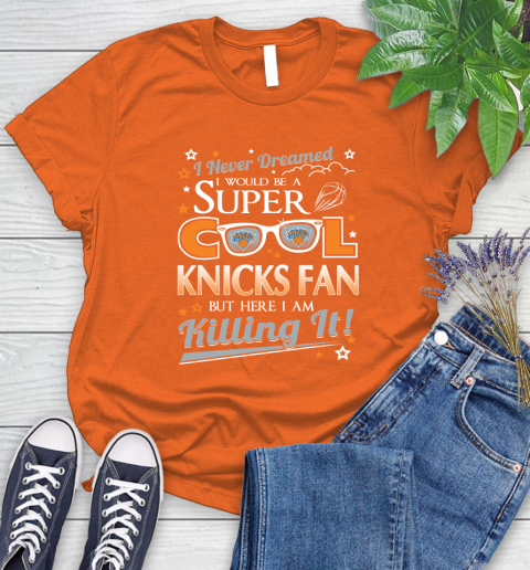 New York Knicks NBA Basketball I Never Dreamed I Would Be Super Cool Fan Women's T-Shirt 4 New York Knicks NBA Basketball I Never Dreamed I Would Be Super Cool Fan Women's T-Shirt - Image 4