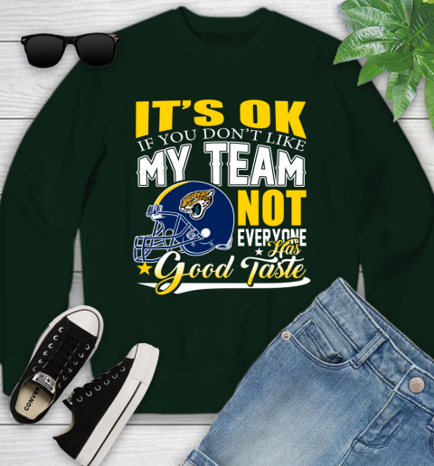 Jacksonville Jaguars NFL Football You Don't Like My Team Not Everyone Has Good Taste Youth Sweatshirt 9