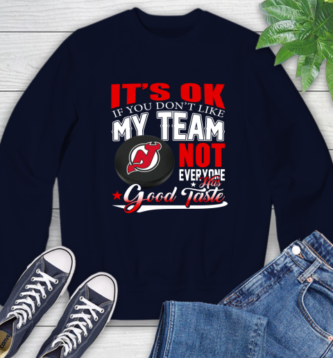 New Jersey Devils NHL Hockey You Don't Like My Team Not Everyone Has Good Taste Sweatshirt 2