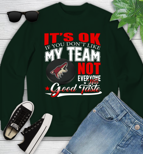 Arizona Coyotes NHL Hockey You Don't Like My Team Not Everyone Has Good Taste Youth Sweatshirt 9