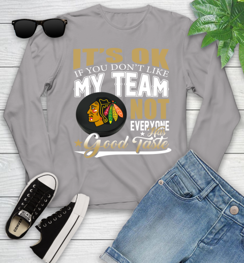 Chicago Blackhawks NHL Hockey You Don't Like My Team Not Everyone Has Good Taste Youth Long Sleeve 5