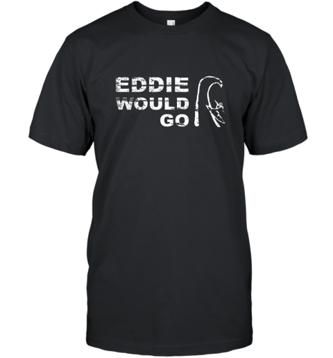 Eddie Aikau Would Go T-Shirt | Itees Global