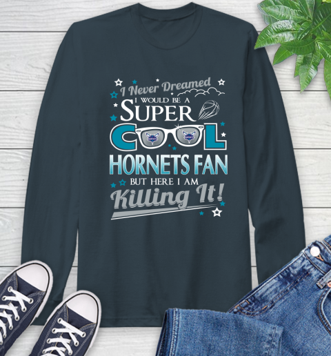 Charlotte Hornets NBA Basketball I Never Dreamed I Would Be Super Cool Fan Long Sleeve T-Shirt 9