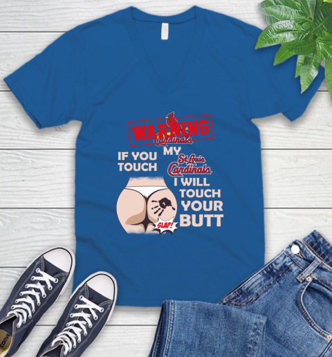 St.Louis Cardinals MLB Baseball Warning If You Touch My Team I Will Touch My Butt V-Neck T-Shirt 5
