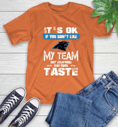 Carolina Panthers NFL Football It's Ok If You Don't Like My Team Not Everyone Has Good Taste (1) T-Shirt 4