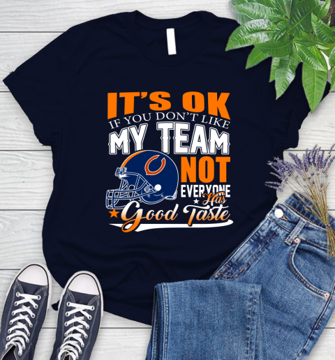 NFL It's Ok If You Don't Like My Team Chicago Bears Not Everyone Has Good Taste Football Women's T-Shirt 2