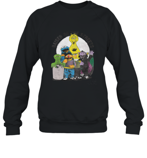 Sesame Street Characters Raised On The Streets T Shirt Sweatshirt