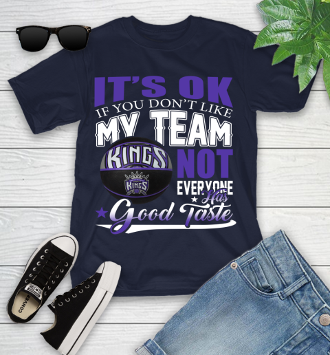 NBA It's Ok If You Don't Like My Team Sacramento Kings Not Everyone Has Good Taste Basketball Youth T-Shirt 2