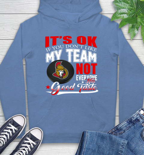 Ottawa Senators NHL Hockey You Don't Like My Team Not Everyone Has Good Taste Hoodie 11