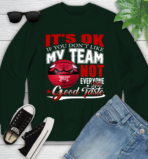 NBA It's Ok If You Don't Like My Team Chicago Bulls Not Everyone Has Good Taste Basketball Youth Sweatshirt 9