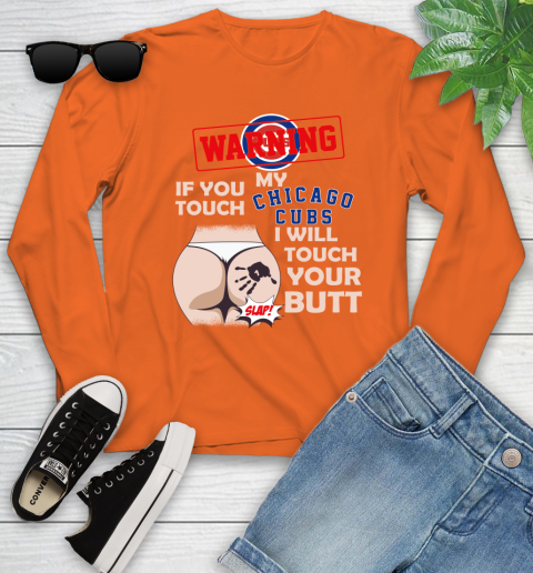 Chicago Cubs MLB Baseball Warning If You Touch My Team I Will Touch My Butt Youth Long Sleeve 3