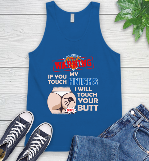 New York Knicks NBA Basketball Warning If You Touch My Team I Will Touch My Butt Tank Top 4