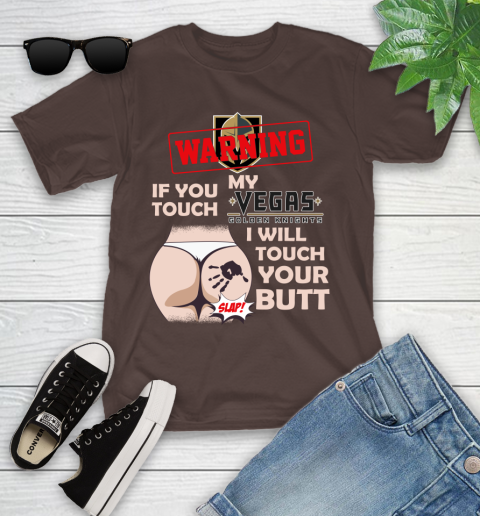 Vegas Golden Knights NHL Hockey Warning If You Touch My Team I Will Touch My Butt Youth T-Shirt 7