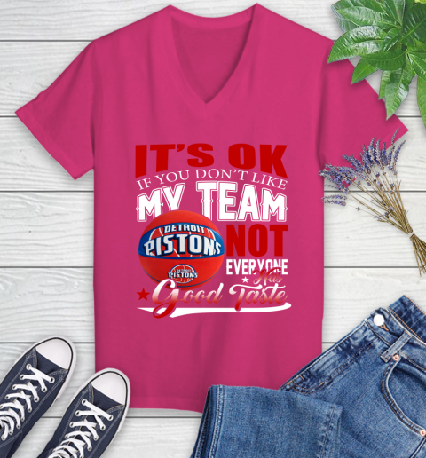 NBA It's Ok If You Don't Like My Team Detroit Pistons Not Everyone Has Good Taste Basketball Women's V-Neck T-Shirt 9