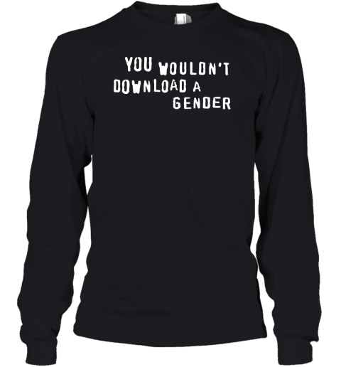 You Wouldnt Download A Gender Youth Long Sleeve