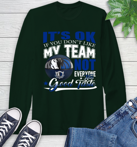NBA It's Ok If You Don't Like My Team Dallas Mavericks Not Everyone Has Good Taste Basketball Long Sleeve T-Shirt 7
