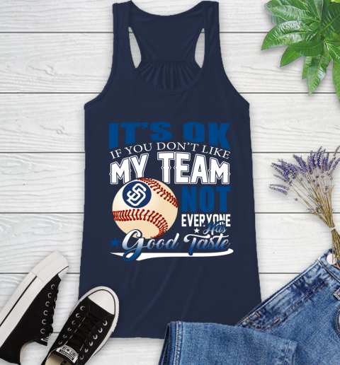 San Diego Padres MLB Baseball You Don't Like My Team Not Everyone Has Good Taste Racerback Tank 9