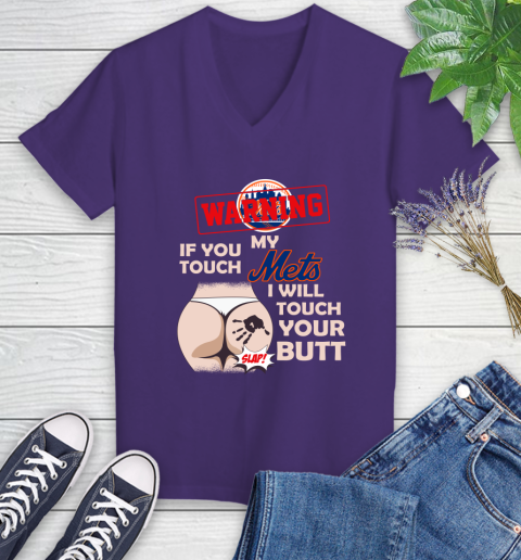 New York Mets MLB Baseball Warning If You Touch My Team I Will Touch My Butt Women's V-Neck T-Shirt 3