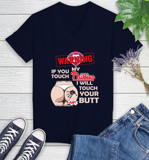 Philadelphia Phillies MLB Baseball Warning If You Touch My Team I Will Touch My Butt Women's V-Neck T-Shirt 2