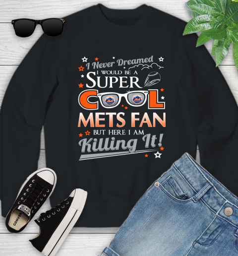 New York Mets MLB Baseball I Never Dreamed I Would Be Super Cool Fan Youth Sweatshirt