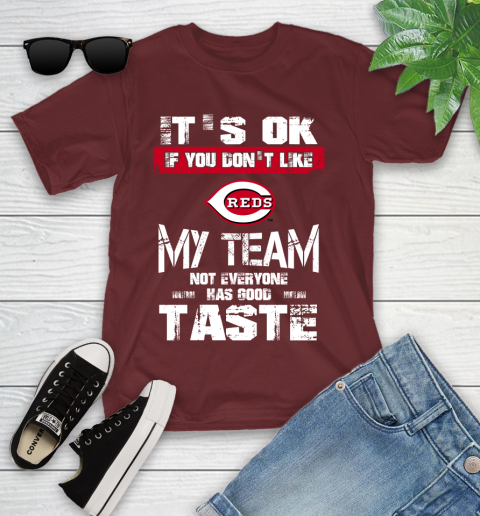 Cincinnati Reds MLB Baseball It's Ok If You Don't Like My Team Not Everyone Has Good Taste Youth T-Shirt 14