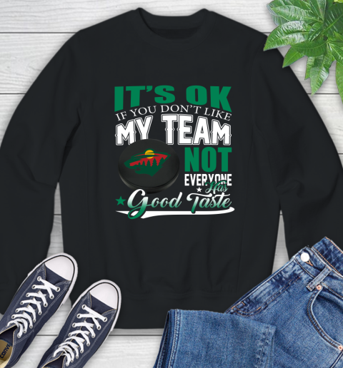 Minnesota Wild NHL Hockey You Don't Like My Team Not Everyone Has Good Taste Sweatshirt
