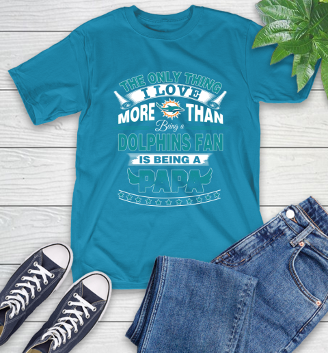 NFL The Only Thing I Love More Than Being A Miami Dolphins Fan Is Being A Papa Football T-Shirt 9