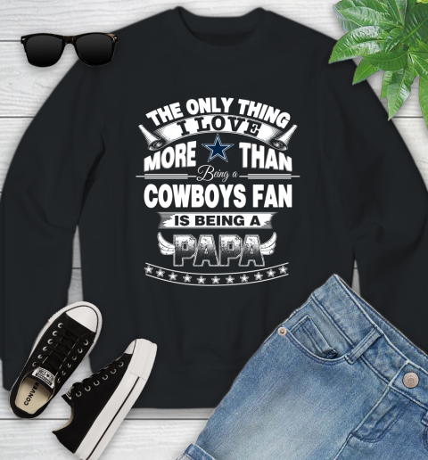 NFL The Only Thing I Love More Than Being A Dallas Cowboys Fan Is Being A Papa Football Youth Sweatshirt