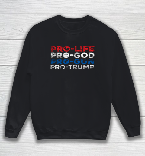 Pro Life Pro God Pro Gun Pro Trump Sweatshirt