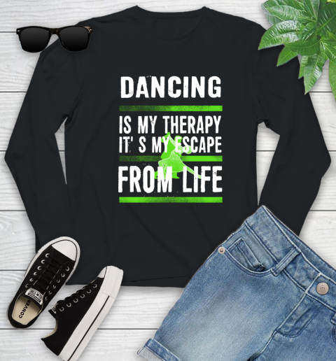 Dancing Is My Therapy It's My Escape From Life Youth Long Sleeve