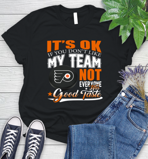 Philadelphia Flyers NHL Hockey You Don't Like My Team Not Everyone Has Good Taste Women's T-Shirt