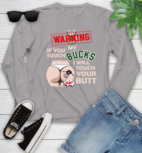 Milwaukee Bucks NBA Basketball Warning If You Touch My Team I Will Touch My Butt Youth Long Sleeve 5