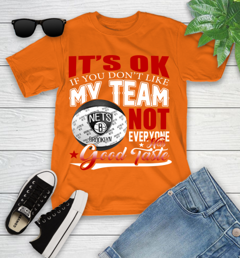 NBA It's Ok If You Don't Like My Team Brooklyn Nets Not Everyone Has Good Taste Basketball Youth T-Shirt 9