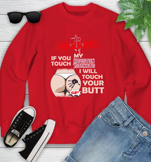 Houston Rockets NBA Basketball Warning If You Touch My Team I Will Touch My Butt Youth Sweatshirt 8