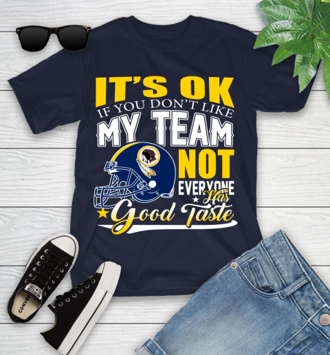 Washington Redskins NFL Football You Don't Like My Team Not Everyone Has Good Taste Youth T-Shirt 2