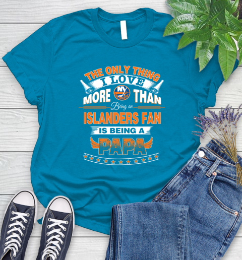 NHL The Only Thing I Love More Than Being A New York Islanders Fan Is Being A Papa Hockey Women's T-Shirt 10