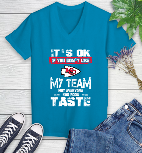 Kansas City Chiefs NFL Football It's Ok If You Don't Like My Team Not Everyone Has Good Taste Women's V-Neck T-Shirt 7