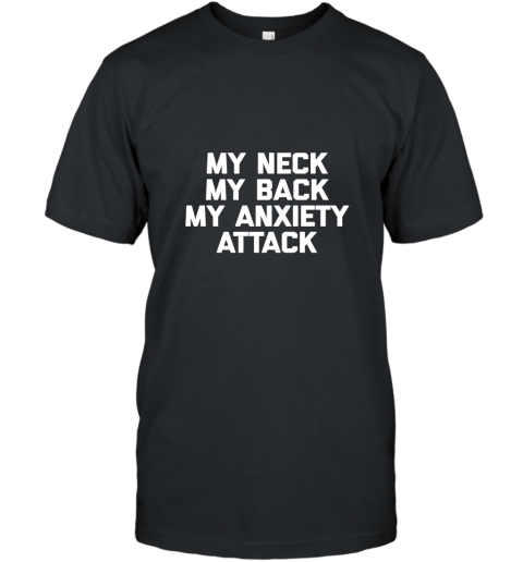 My Neck, My Back, My Anxiety Attack T Shirt funny saying tee T-Shirt