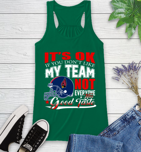 Arizona Cardinals NFL Football You Don't Like My Team Not Everyone Has Good Taste Racerback Tank 6