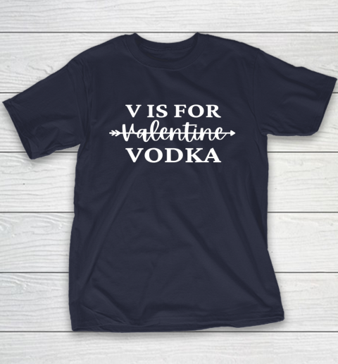 V Is For Valentine Vodka Valentines Day Drinking Single Youth T-Shirt 2