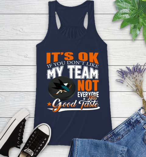 San Jose Sharks NHL Hockey You Don't Like My Team Not Everyone Has Good Taste Racerback Tank 9