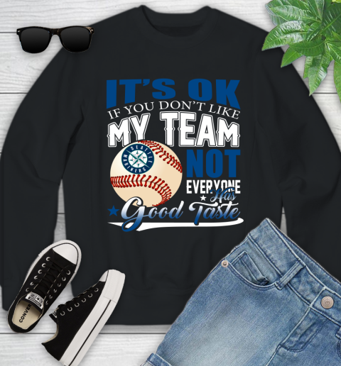Seattle Mariners MLB Baseball You Don't Like My Team Not Everyone Has Good Taste Youth Sweatshirt