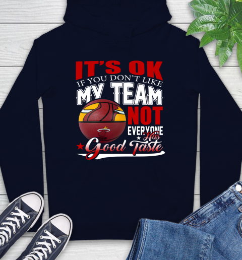 NBA It's Ok If You Don't Like My Team Miami Heat Not Everyone Has Good Taste Basketball Hoodie 3