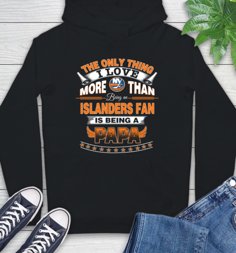 NHL The Only Thing I Love More Than Being A New York Islanders Fan Is Being A Papa Hockey Hoodie