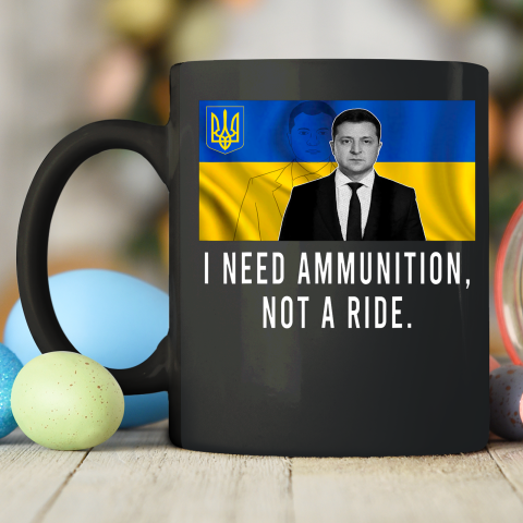 Volodymyr Zelensky I Need Ammunition Not A Ride Ukraine Ceramic Mug 11oz 2